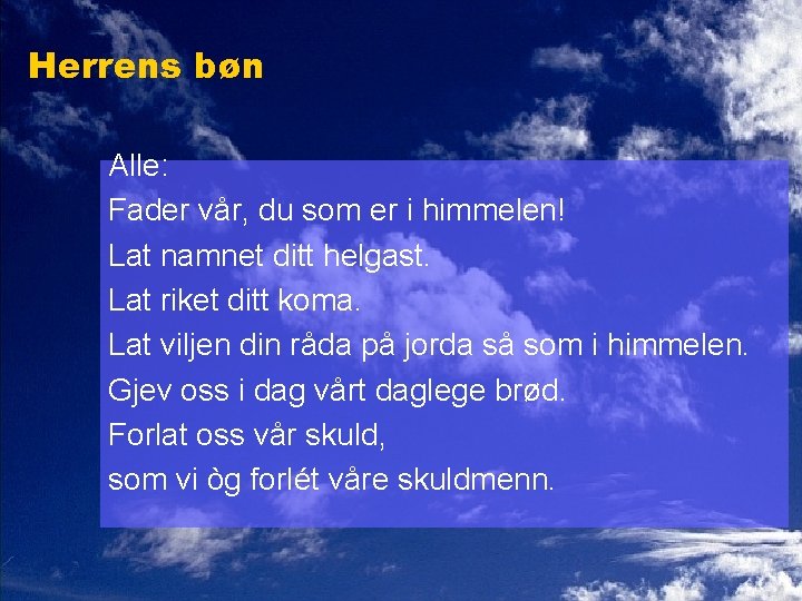 Herrens bøn Alle: Fader vår, du som er i himmelen! Lat namnet ditt helgast.