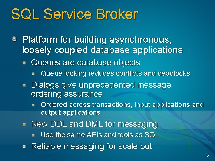 SQL Service Broker Platform for building asynchronous, loosely coupled database applications Queues are database