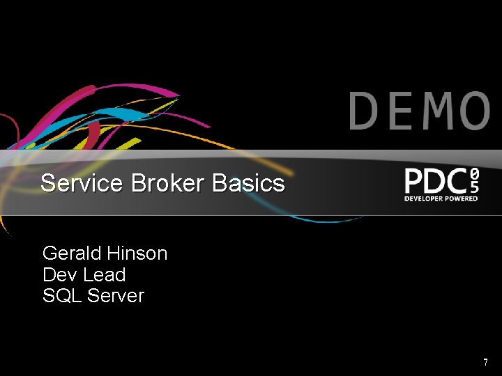 Service Broker Basics Gerald Hinson Dev Lead SQL Server 7 