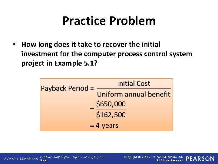 Practice Problem • How long does it take to recover the initial investment for Practice Problem • How long does it take to recover the initial investment for