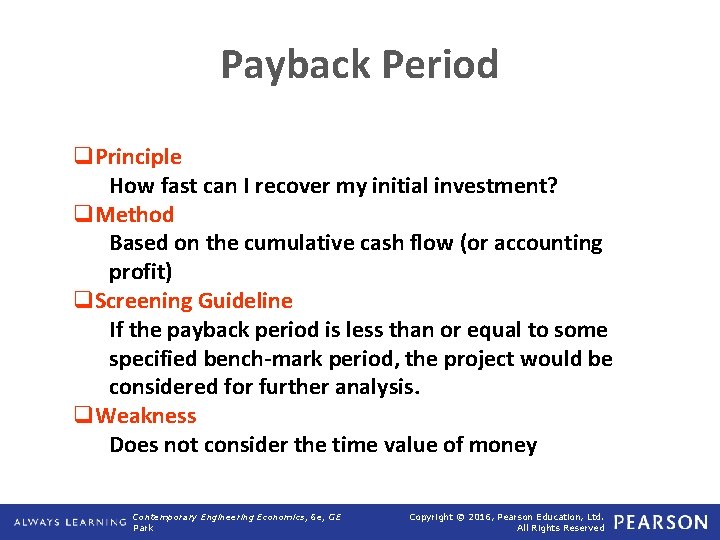 Payback Period q. Principle How fast can I recover my initial investment? q. Method Payback Period q. Principle How fast can I recover my initial investment? q. Method