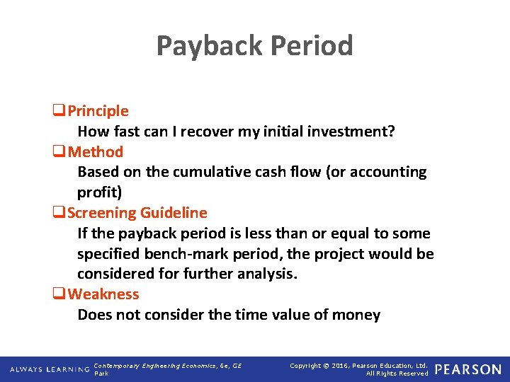 Payback Period q. Principle How fast can I recover my initial investment? q. Method