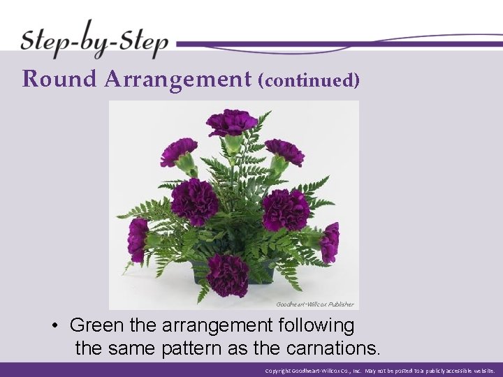 Round Arrangement (continued) Goodheart-Willcox Publisher • Green the arrangement following the same pattern as