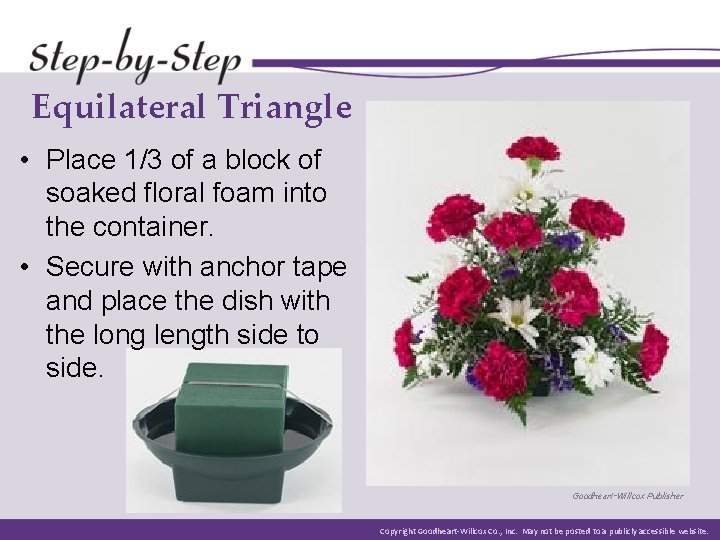 Equilateral Triangle • Place 1/3 of a block of soaked floral foam into the Equilateral Triangle • Place 1/3 of a block of soaked floral foam into the