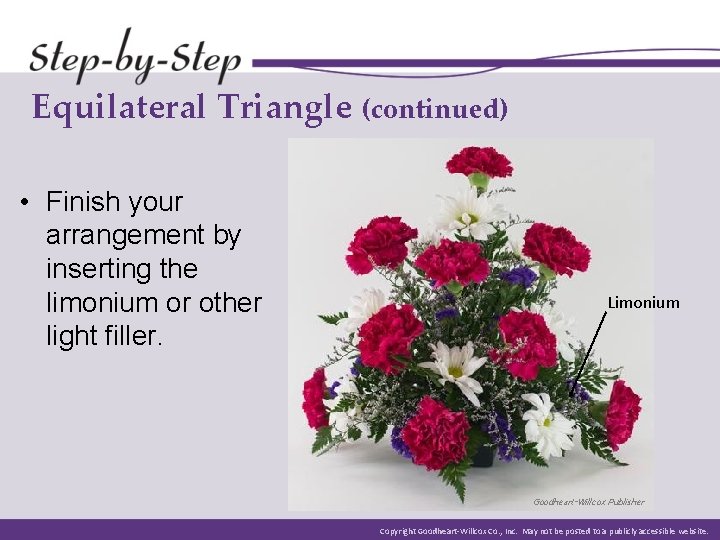 Equilateral Triangle (continued) • Finish your arrangement by inserting the limonium or other light Equilateral Triangle (continued) • Finish your arrangement by inserting the limonium or other light