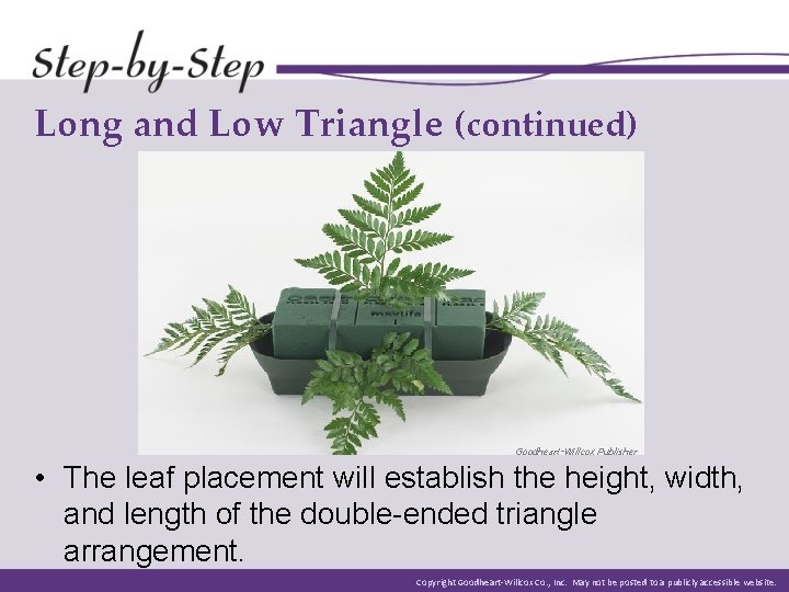 Long and Low Triangle (continued) Goodheart-Willcox Publisher • The leaf placement will establish the Long and Low Triangle (continued) Goodheart-Willcox Publisher • The leaf placement will establish the