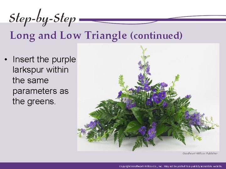Long and Low Triangle (continued) • Insert the purple larkspur within the same parameters Long and Low Triangle (continued) • Insert the purple larkspur within the same parameters