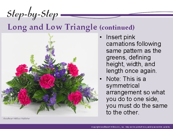Long and Low Triangle (continued) • Insert pink carnations following same pattern as the Long and Low Triangle (continued) • Insert pink carnations following same pattern as the