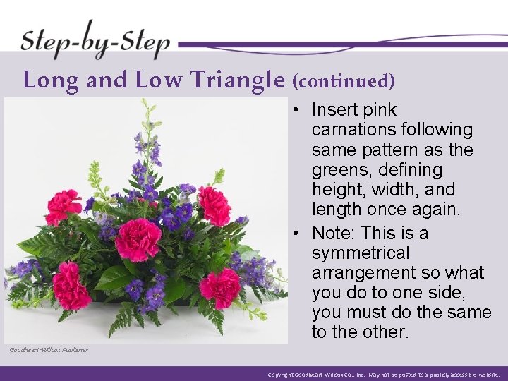 Long and Low Triangle (continued) • Insert pink carnations following same pattern as the