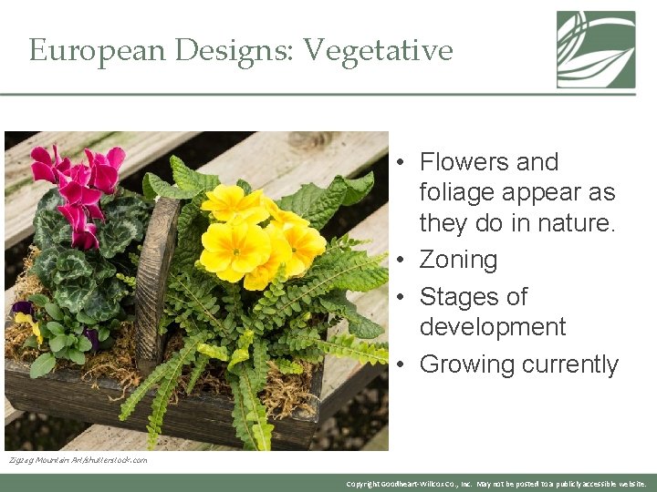 European Designs: Vegetative • Flowers and foliage appear as they do in nature. •