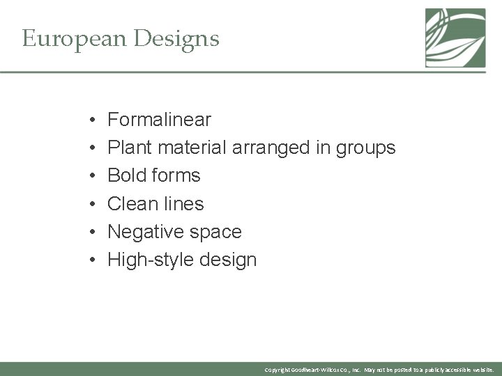 European Designs • • • Formalinear Plant material arranged in groups Bold forms Clean