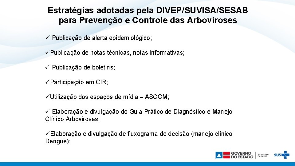 Estratégias adotadas pela DIVEP/SUVISA/SESAB para Prevenção e Controle das Arboviroses ü Publicação de alerta