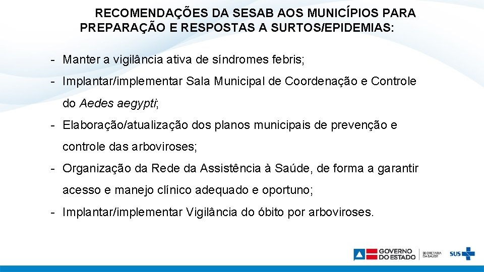 RECOMENDAÇÕES DA SESAB AOS MUNICÍPIOS PARA PREPARAÇÃO E RESPOSTAS A SURTOS/EPIDEMIAS: - Manter a