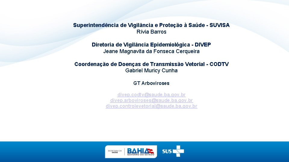 Superintendência de Vigilância e Proteção à Saúde - SUVISA Rívia Barros Diretoria de Vigilância