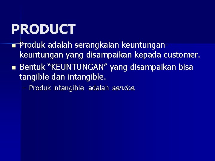 PRODUCT n n Produk adalah serangkaian keuntungan yang disampaikan kepada customer. Bentuk “KEUNTUNGAN” yang