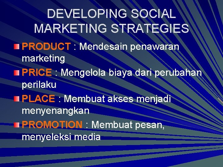 DEVELOPING SOCIAL MARKETING STRATEGIES PRODUCT : Mendesain penawaran marketing PRICE : Mengelola biaya dari