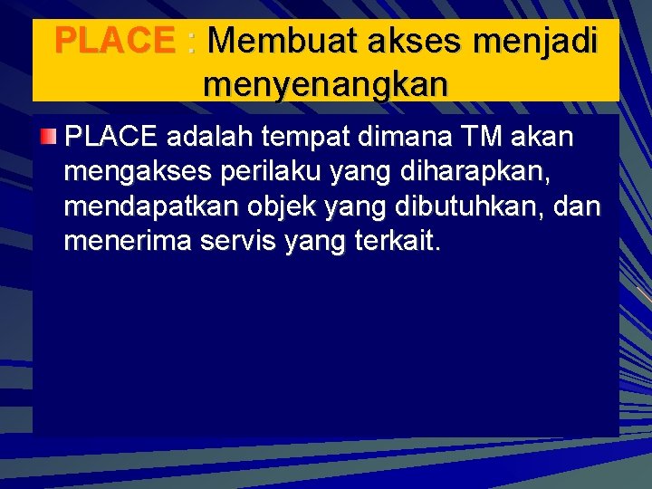 PLACE : Membuat akses menjadi menyenangkan PLACE adalah tempat dimana TM akan mengakses perilaku