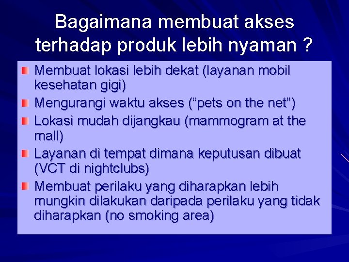 Bagaimana membuat akses terhadap produk lebih nyaman ? Membuat lokasi lebih dekat (layanan mobil