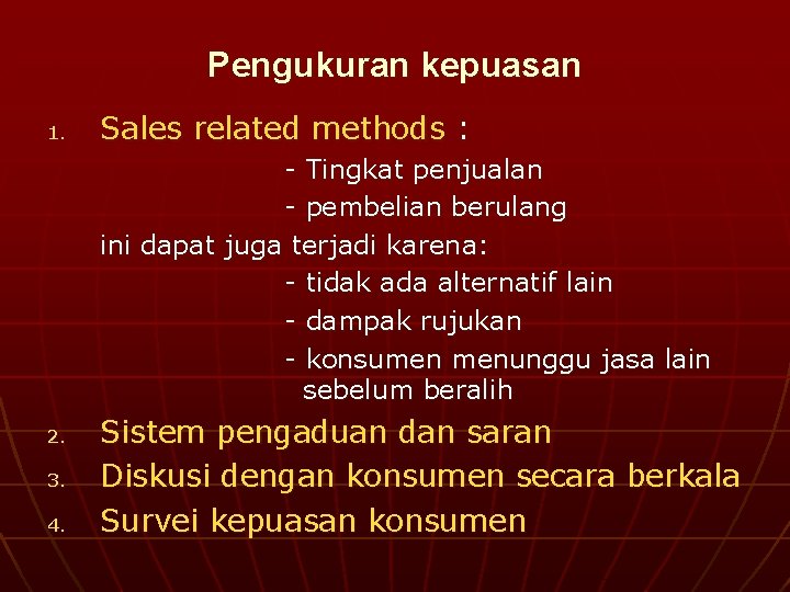 Pengukuran kepuasan 1. Sales related methods : - Tingkat penjualan - pembelian berulang ini
