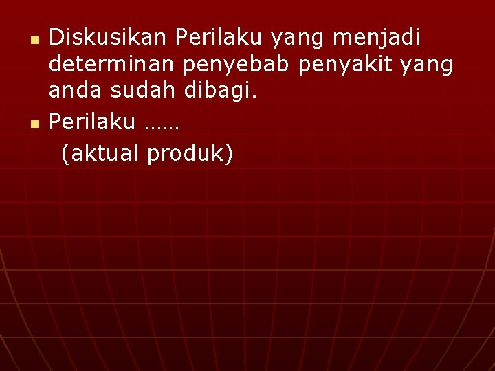 n n Diskusikan Perilaku yang menjadi determinan penyebab penyakit yang anda sudah dibagi. Perilaku