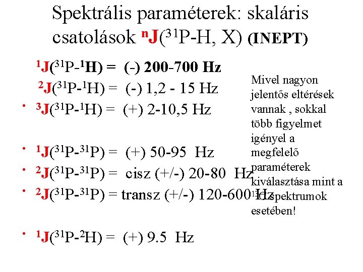Spektrális paraméterek: skaláris csatolások n. J(31 P-H, X) (INEPT) 1 J(31 P-1 H) •