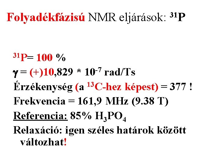 Folyadékfázisú NMR eljárások: 31 P= 100 % g = (+)10, 829 * 10 -7
