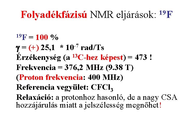 Folyadékfázisú NMR eljárások: 19 F = 100 % g = (+) 25, 1 *