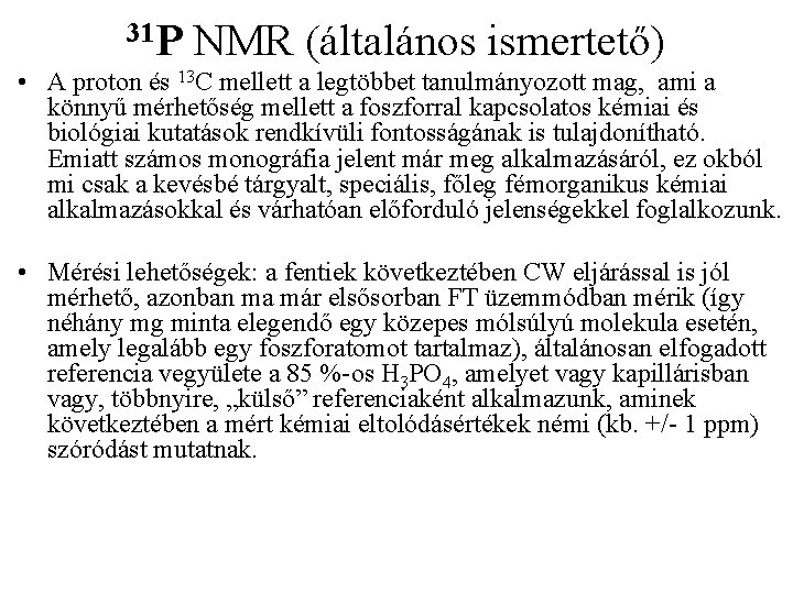 31 P NMR (általános ismertető) • A proton és 13 C mellett a legtöbbet