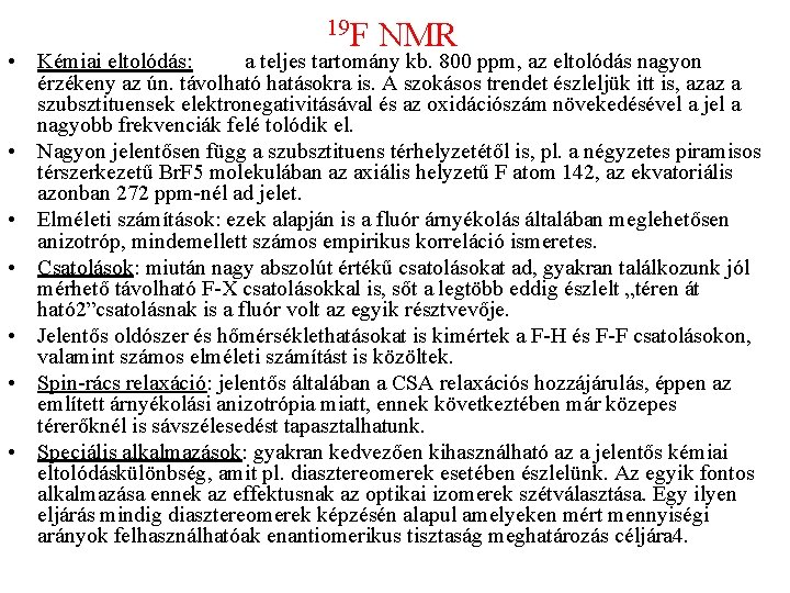 19 F NMR • Kémiai eltolódás: a teljes tartomány kb. 800 ppm, az eltolódás