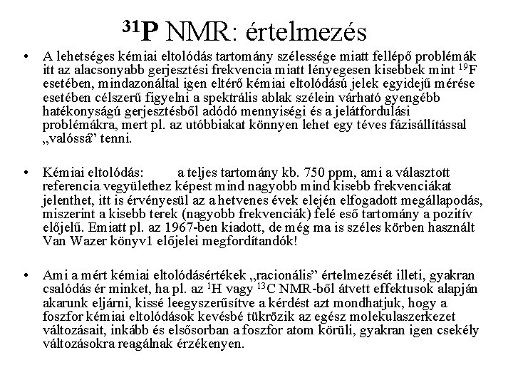 31 P NMR: értelmezés • A lehetséges kémiai eltolódás tartomány szélessége miatt fellépő problémák