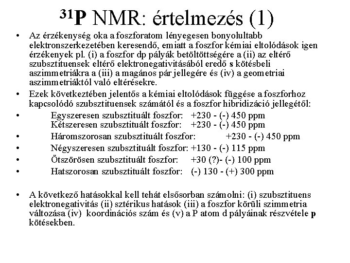 31 P NMR: értelmezés (1) • Az érzékenység oka a foszforatom lényegesen bonyolultabb elektronszerkezetében