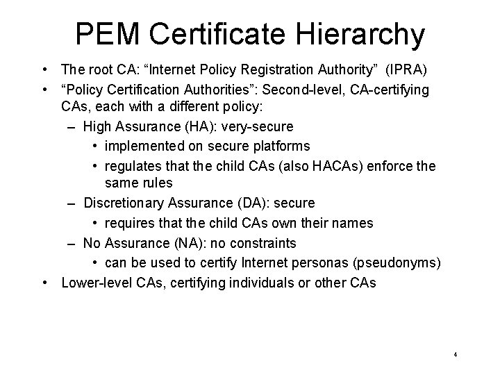 PEM Certificate Hierarchy • The root CA: “Internet Policy Registration Authority” (IPRA) • “Policy