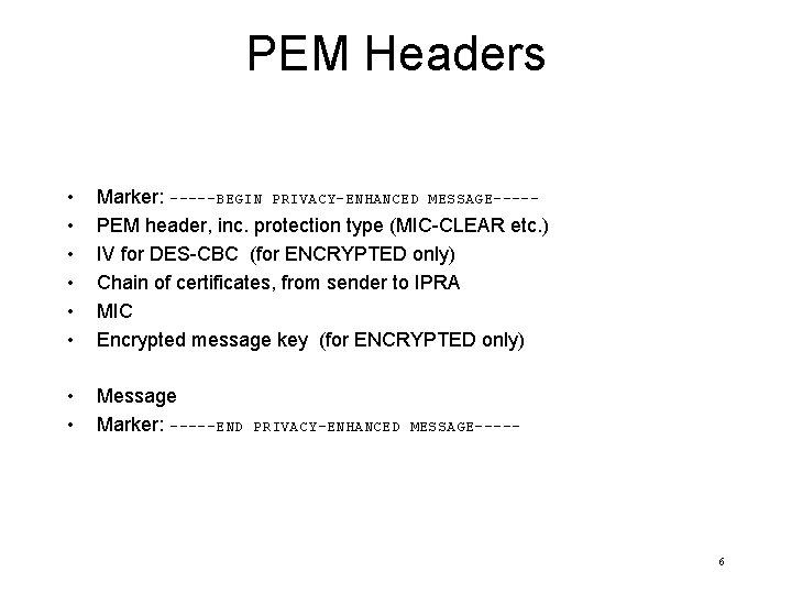 PEM Headers • • • Marker: -----BEGIN PRIVACY-ENHANCED MESSAGE----PEM header, inc. protection type (MIC-CLEAR