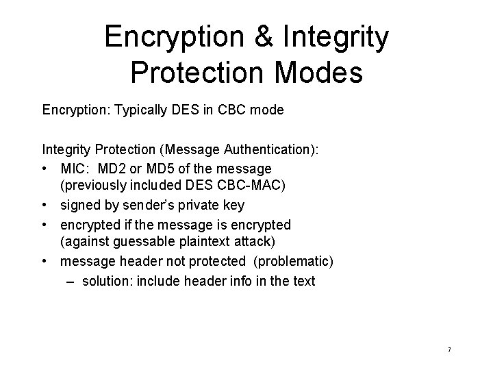 Encryption & Integrity Protection Modes Encryption: Typically DES in CBC mode Integrity Protection (Message