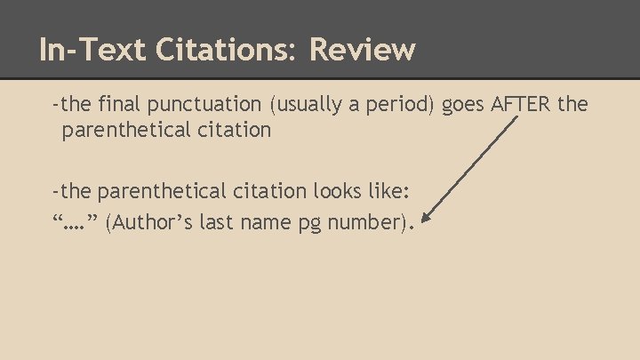 In-Text Citations: Review -the final punctuation (usually a period) goes AFTER the parenthetical citation