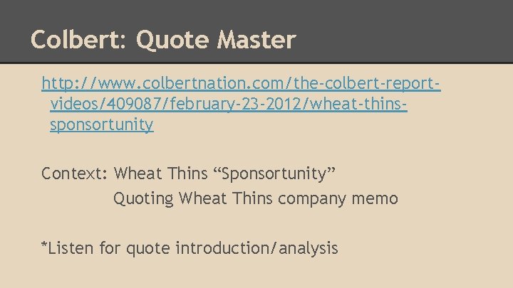 Colbert: Quote Master http: //www. colbertnation. com/the-colbert-reportvideos/409087/february-23 -2012/wheat-thinssponsortunity Context: Wheat Thins “Sponsortunity” Quoting Wheat