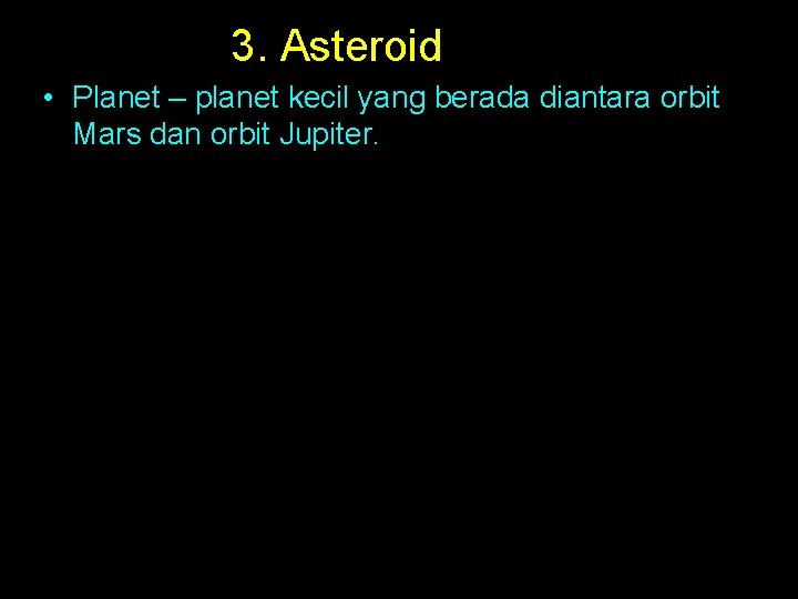 3. Asteroid • Planet – planet kecil yang berada diantara orbit Mars dan orbit