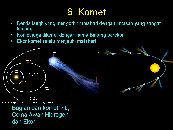 6. Komet • Benda langit yang mengorbit matahari dengan lintasan yang sangat lonjong •