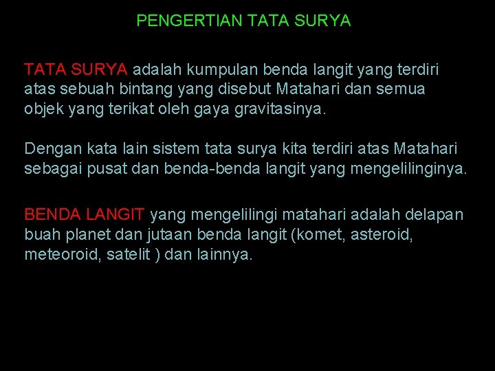 PENGERTIAN TATA SURYA adalah kumpulan benda langit yang terdiri atas sebuah bintang yang disebut