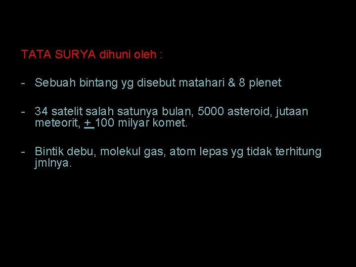 TATA SURYA dihuni oleh : - Sebuah bintang yg disebut matahari & 8 plenet