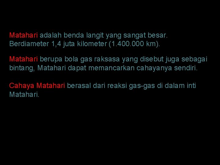 Matahari adalah benda langit yang sangat besar. Berdiameter 1, 4 juta kilometer (1. 400.