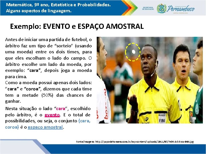 Matemática, 9º ano, Estatística e Probabilidades. Alguns aspectos de linguagem. Exemplo: EVENTO e ESPAÇO