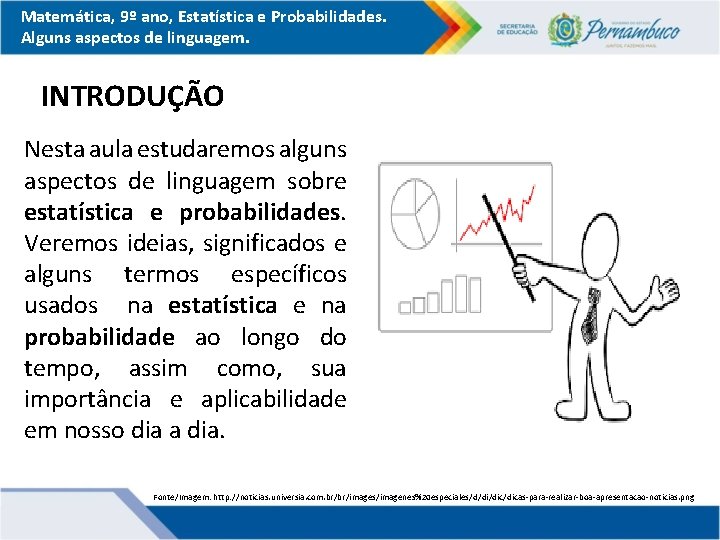 Matemática, 9º ano, Estatística e Probabilidades. Alguns aspectos de linguagem. INTRODUÇÃO Nesta aula estudaremos