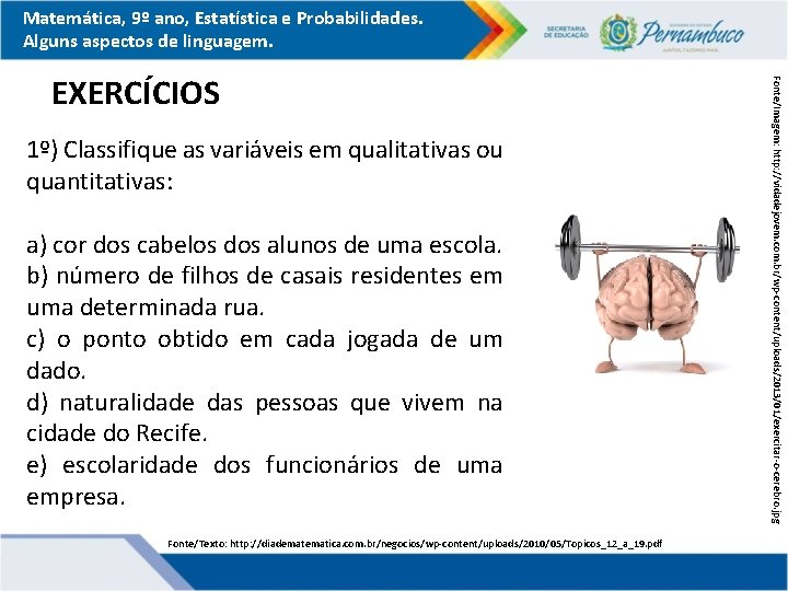 Matemática, 9º ano, Estatística e Probabilidades. Alguns aspectos de linguagem. 1º) Classifique as variáveis