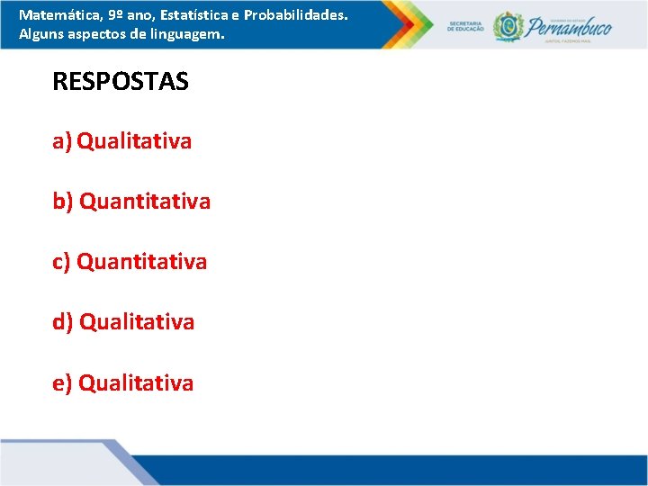 Matemática, 9º ano, Estatística e Probabilidades. Alguns aspectos de linguagem. RESPOSTAS a) Qualitativa b)