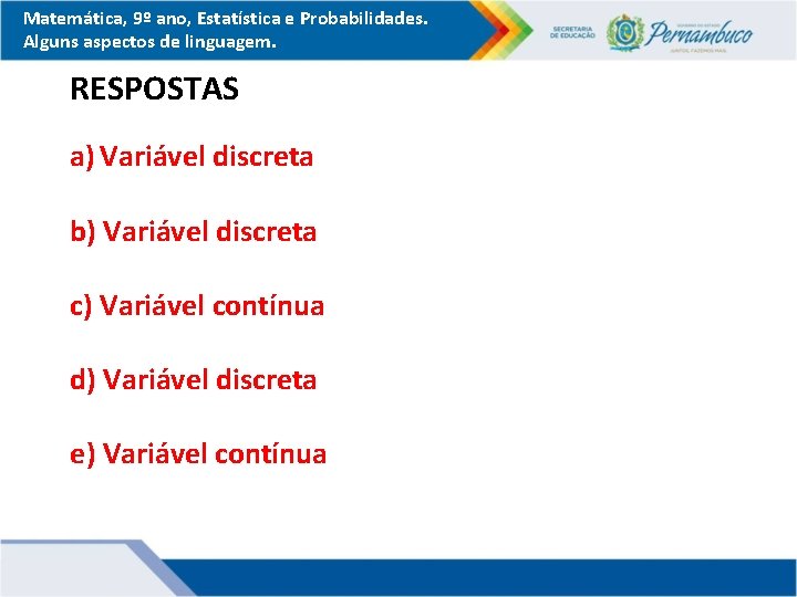 Matemática, 9º ano, Estatística e Probabilidades. Alguns aspectos de linguagem. RESPOSTAS a) Variável discreta