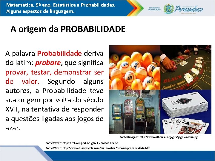 Matemática, 9º ano, Estatística e Probabilidades. Alguns aspectos de linguagem. A origem da PROBABILIDADE