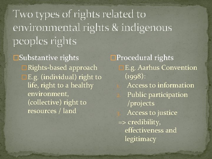 Two types of rights related to environmental rights & indigenous peoples rights �Substantive rights