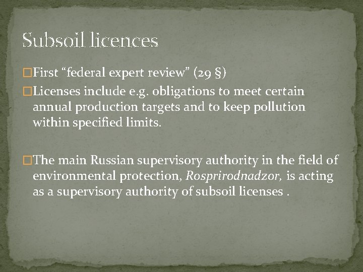 Subsoil licences �First “federal expert review” (29 §) �Licenses include e. g. obligations to