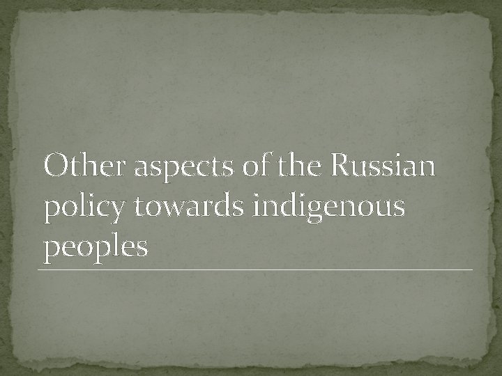 Other aspects of the Russian policy towards indigenous peoples 